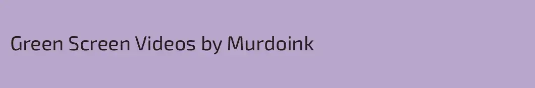Green Screen Videos by Murdoink